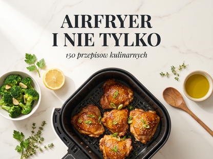 150+ Przepisów do AirFryera oraz Klasyczne przepisy